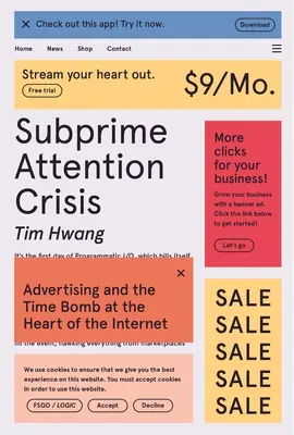 Criza atenției subprime: Publicitatea și bomba cu ceas din inima internetului - Subprime Attention Crisis: Advertising and the Time Bomb at the Heart of the Internet