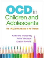 Ocd la copii și adolescenți: Manualul Ocd nu este șeful meu - Ocd in Children and Adolescents: The Ocd Is Not the Boss of Me Manual