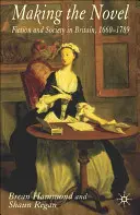 Making the Novel: Ficțiune și societate în Marea Britanie, 1660-1789 - Making the Novel: Fiction and Society in Britain, 1660-1789