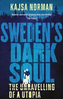 Sufletul întunecat al Suediei: destrămarea unei utopii - Sweden's Dark Soul: The Unravelling of a Utopia