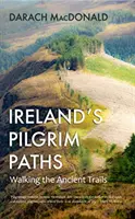 Căile pelerinilor din Irlanda - Pe urmele vechilor drumuri - Ireland's Pilgrim Paths - Walking the Ancient Trails