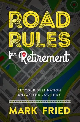 Reguli rutiere pentru pensionare: Stabilește-ți destinația și bucură-te de călătorie - Road Rules for Retirement: Set Your Destination Enjoy the Journey