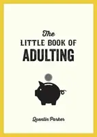 Little Book of Adulting - Ghidul tău pentru a trăi ca un adult adevărat - Little Book of Adulting - Your Guide to Living Like a Real Grown-Up