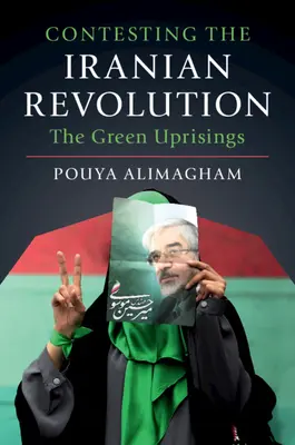 Contestarea revoluției iraniene: Revolta verde - Contesting the Iranian Revolution: The Green Uprisings