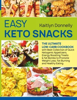 Gustări Keto ușoare: The Ultimate Low-Carb Cookbook with Best Collection of Quick Ketogenic Appetizers, Energy Boosting Treats & Fat Bombs - Easy Keto Snacks: The Ultimate Low-Carb Cookbook with Best Collection of Quick Ketogenic Appetizers, Energy Boosting Treats & Fat Bombs