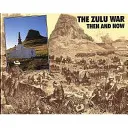 Războiul Zulu - înainte și acum - Zulu War - Then and Now
