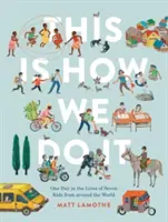 This Is How We Do It: One Day in the Lives of Seven Kids from Around the World (Cărți ușor de citit, Cărți pentru copii din jurul lumii, Prep Boo pentru preșcolari - This Is How We Do It: One Day in the Lives of Seven Kids from Around the World (Easy Reader Books, Children Around the World Books, Preschool Prep Boo