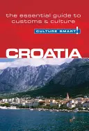 Croația - Cultura inteligentă!: Ghidul esențial pentru obiceiuri și cultură - Croatia - Culture Smart!: The Essential Guide to Customs & Culture