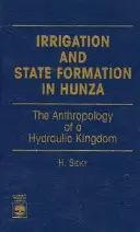 Irigații și formarea statului în Hunza: Antropologia unui regat hidraulic - Irrigation and State Formation in Hunza: The Anthropology of a Hydraulic Kingdom