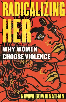 Radicalizarea ei: De ce femeile aleg violența - Radicalizing Her: Why Women Choose Violence