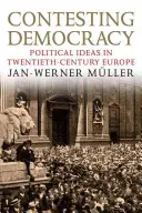 Contestând democrația: Political Ideas in Twentieth-Century Europe (Idei politice în Europa secolului XX) - Contesting Democracy: Political Ideas in Twentieth-Century Europe