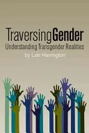 Traversând genul: Înțelegerea realităților transsexuale - Traversing Gender: Understanding Transgender Realities