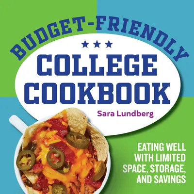 Budget-Friendly College Cookbook: Mâncând bine cu spațiu limitat, depozitare și economii - Budget-Friendly College Cookbook: Eating Well with Limited Space, Storage, and Savings