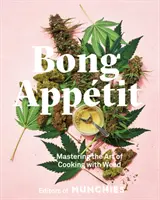Bong Apptit: Stăpânirea artei de a găti cu iarbă [O carte de bucate] - Bong Apptit: Mastering the Art of Cooking with Weed [A Cookbook]