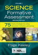 Evaluarea formativă a științelor, volumul 1: 75 de strategii practice pentru corelarea evaluării, instruirii și învățării - Science Formative Assessment, Volume 1: 75 Practical Strategies for Linking Assessment, Instruction, and Learning
