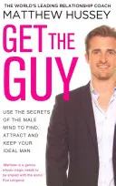 Get the Guy - Folosește secretele minții masculine pentru a-ți găsi, atrage și păstra bărbatul ideal - Get the Guy - Use the Secrets of the Male Mind to Find, Attract and Keep Your Ideal Man