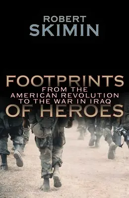 Footprints Of Heroes - De la revoluția americană la războiul din Irak - Footprints Of Heroes - From The American Revolution To The War In Iraq