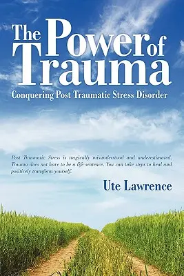 Puterea traumei: Cucerirea tulburării de stres posttraumatic - The Power of Trauma: Conquering Post Traumatic Stress Disorder