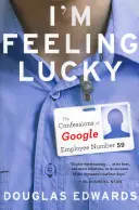 Mă simt norocos: Confesiunile angajatului Google numărul 59 - I'm Feeling Lucky: The Confessions of Google Employee Number 59