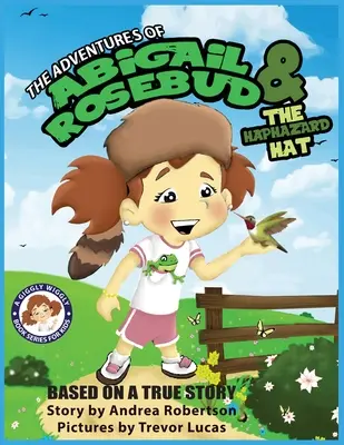 Aventurile lui Abigail Rosebud și ale pălăriei întâmplătoare - The Adventures of Abigail Rosebud and The Haphazard Hat