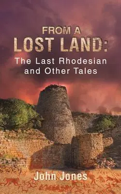 Dintr-un tărâm pierdut: Ultimul Rhodesian și alte povestiri - From a Lost Land: The Last Rhodesian and Other Tales