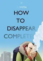 Cum să dispăreți complet - How to Disappear Completely