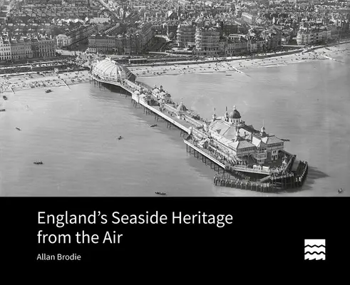 Patrimoniul balnear al Angliei văzut din aer - England's Seaside Heritage from the Air