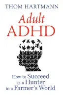 ADHD la adulți: Cum să reușești ca vânător într-o lume a fermierilor - Adult ADHD: How to Succeed as a Hunter in a Farmer's World