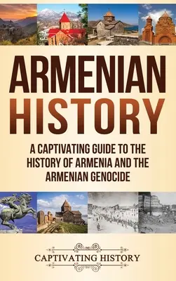 Istoria Armeniei: Un ghid captivant pentru istoria Armeniei și a genocidului armean - Armenian History: A Captivating Guide to the History of Armenia and the Armenian Genocide