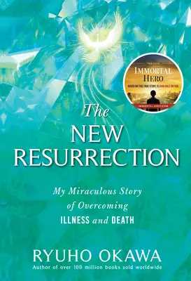 Noua Înviere: Povestea mea miraculoasă de depășire a bolii și a morții - The New Resurrection: My Miraculous Story of Overcoming Illness and Death