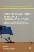 Guvernanța externă ca edificare a comunității de securitate: Limitele și potențialul politicii europene de vecinătate - External Governance as Security Community Building: The Limits and Potential of the European Neighbourhood Policy
