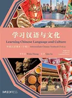 Learning Chinese Language and Culture: Manual de chineză intermediară, volumul 2 - Learning Chinese Language and Culture: Intermediate Chinese Textbook, Volume 2