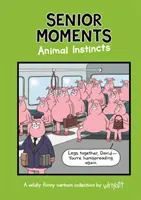 Senior Moments: Instinctele animalelor - O colecție de desene animate amuzante atemporale de Whyatt (Whyatt Tim (Caricaturist)) - Senior Moments: Animal Instincts - A timelessly funny cartoon collection by Whyatt (Whyatt Tim (Cartoonist))
