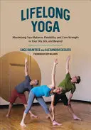 Lifelong Yoga: Maximizarea echilibrului, a flexibilității și a forței de bază la 50 de ani, 60 de ani și după - Lifelong Yoga: Maximizing Your Balance, Flexibility, and Core Strength in Your 50s, 60s, and Beyond