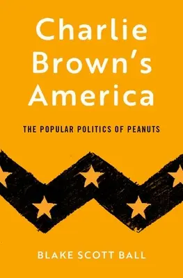 America lui Charlie Brown: Politica populară din Peanuts - Charlie Brown's America: The Popular Politics of Peanuts
