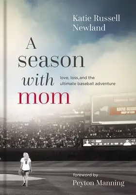 Un sezon cu mama: Dragoste, pierdere și aventura supremă în baseball - A Season with Mom: Love, Loss, and the Ultimate Baseball Adventure