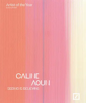 Caline Aoun: Seeing Is Believing: Artistul anului Deutsche Bank - Caline Aoun: Seeing Is Believing: Deutsche Bank Artist of the Year