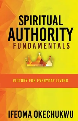 Fundamentele autorității spirituale: Victorie pentru viața de zi cu zi - Spiritual Authority Fundamentals: Victory for Everyday Living