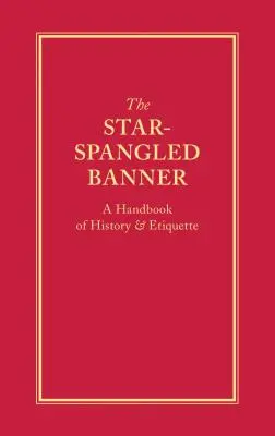The Star-Spangled Banner: Un manual de istorie și etichetă - The Star-Spangled Banner: A Handbook of History & Etiquette