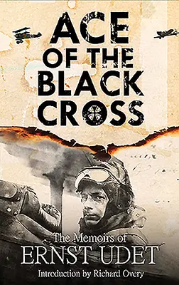 Asul Crucii Negre: Memoriile lui Ernst Udet - Ace of the Black Cross: The Memoirs of Ernst Udet
