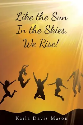 Ca soarele pe cer, ne ridicăm! - Like the Sun in the Skies, We Rise!