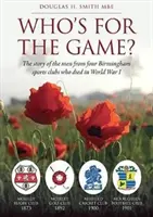 Cine e pentru joc? - Povestea bărbaților din patru cluburi sportive din Birmingham care au murit în Primul Război Mondial - Who's for the Game? - The Story of the Men from Four Birmingham Sports Clubs Who Died in World War I