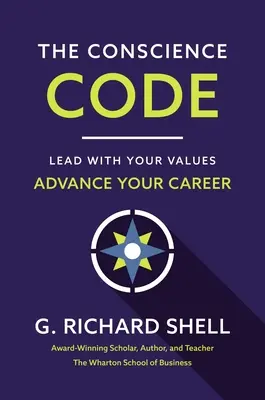 Codul conștiinței: Condu cu valorile tale. Avansați în carieră. - The Conscience Code: Lead with Your Values. Advance Your Career.
