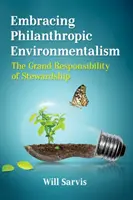 Embracing Philanthropic Environmentalism: Marea responsabilitate a administrării (The Grand Responsibility of Stewardship) - Embracing Philanthropic Environmentalism: The Grand Responsibility of Stewardship