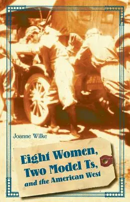 Opt femei, două modele Ts și vestul american - Eight Women, Two Model Ts, and the American West