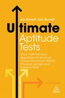 Ultimele teste de aptitudini: Peste 1000 de întrebări practice pentru teste vizuale abstracte, numerice, verbale, fizice, spațiale și de sisteme - Ultimate Aptitude Tests: Over 1000 Practice Questions for Abstract Visual, Numerical, Verbal, Physical, Spatial and Systems Tests