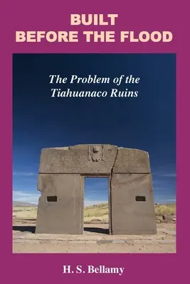 Construit înainte de potop: Problema ruinelor Tiahuanaco - Built Before the Flood: The Problem of the Tiahuanaco Ruins