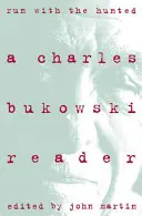 Aleargă cu vânatul: Charles Bukowski Reader, a - Run with the Hunted: Charles Bukowski Reader, a