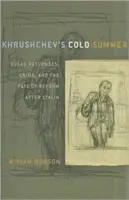 Vara rece a lui Hrușciov: Gulag Returnees, Crime, and the Fate of Reform After Stalin - Khrushchev's Cold Summer: Gulag Returnees, Crime, and the Fate of Reform After Stalin