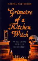 Grimoire al unei vrăjitoare de bucătărie: Un ghid esențial pentru vrăjitorie - Grimoire of a Kitchen Witch: An Essential Guide to Witchcraft